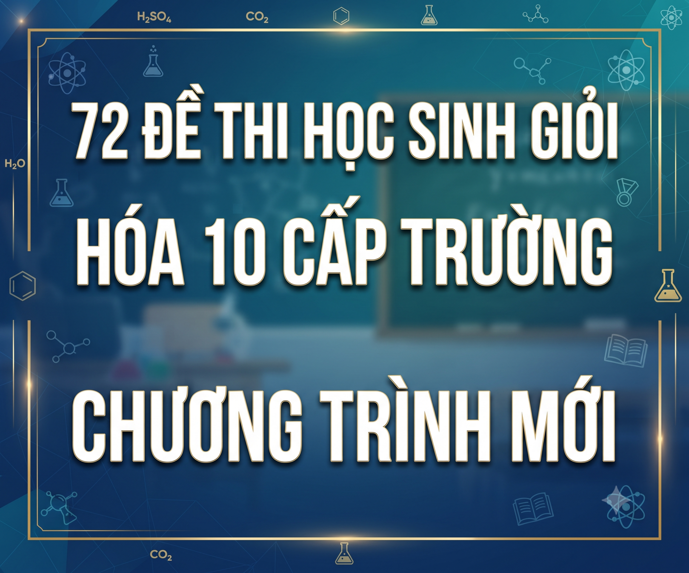 72 Đề thi học sinh giỏi hóa 10 cấp trường chương trình mới